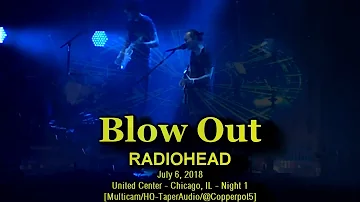 Radiohead - "Blow Out" - 7/6/2018 - [Multicam/CustomAudio] - Chicago