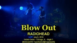 Radiohead - &quot;Blow Out&quot; - 7/6/2018 - [Multicam/CustomAudio] - Chicago