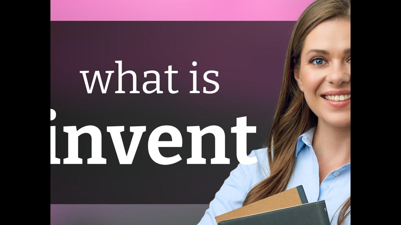 Invent INVENT definition YouTube Invent INVENT definition YouTube