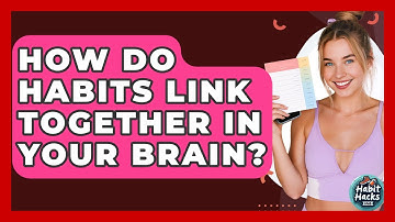 How Do Habits Link Together In Your Brain? - Habit Hacks Hub