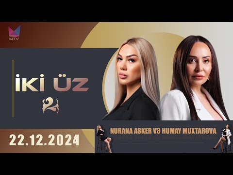 MTV Azərbaycan I İKİ ÜZ I (22.12 .2024) Nurana Asker və Humay Muxtarova