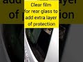 Use Clear Film For Extra Protection Of Rear Glass Of Your Car #shorts #car