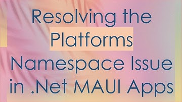 Resolving the Platforms Namespace Issue in .Net MAUI Apps