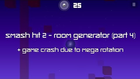 Smash Hit 2 - Room Generator (Part 4) + game crash due to mega rotation