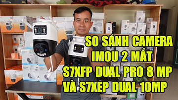 SO SÁNH CAMERA IMOU  S7XFP PRO 8MP VÀ S7XEP 10MP BẢN 2 MẮT NGOÀI TRỜI