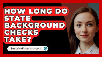 How Long Do State Background Checks Take? - SecurityFirstCorp.com