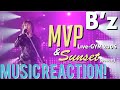 MVP OF THE NIGHT!!🔥B’z - MVP Live-GYM ‘06 &amp; Sunset(Bonus!) Music Reaction🔥