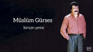 Müslüm Gürses - İkimizin yerine Resimi