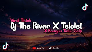 Dj The River X Telolet X Bangun Tidur Selfi || Slow Kane 🎶 Viral Tiktok Terbaru