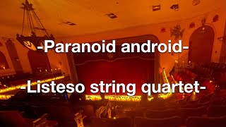 Paranoid android, preformed by the Listeso string quartet. 166