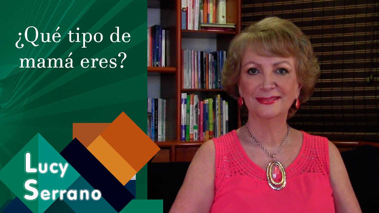 ¿Qué tipo de mamá eres? - Lucy Serrano