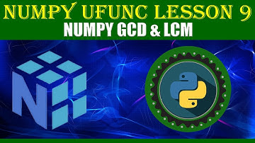 NumPy UFUNC | LESSON 9 | NUMPY LCM & GCD