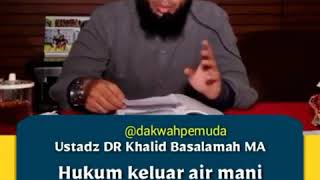 Ustadz Khalid Basalama MA Hukum keluar air Mani, madzi dan wadi