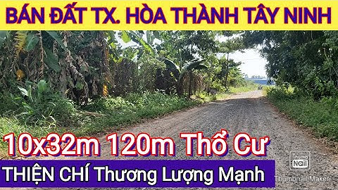 Bán Đất GIÁ 1 TỶ Thương Lượng MẠNH Cho Ai Thiện Chí TX. HÒA THÀNH  | Điền Thổ Tây Ninh