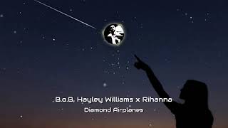 B.o.B & Hayley Williams x Rihanna - Diamond Airplanes