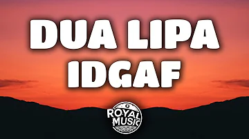 Dua Lipa – IDGAF (Lyrics)