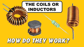 The Inductor or Coil! What are Coils or Inductors and How do they Work, and where are they Used?