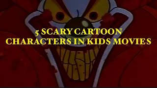 5 SCARY CARTOON CHARACTERS IN KIDS MOVIES