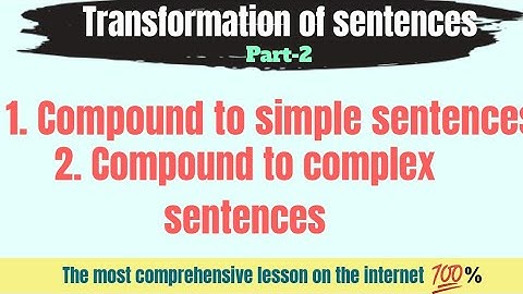 Transformation: How to transform COMPOUND sentences into SIMPLE and COMPLEX sentences? 💯% unique