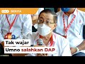 Tak wajar Umno salahkan DAP atas ‘segala-galanya’, kata Guan Eng