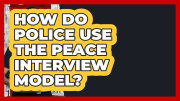 How Do Police Use The PEACE Interview Model? - Law Enforcement Insider
