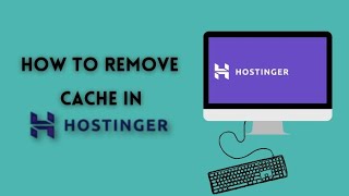 How to Clear Cache in Hostinger for Better Performance: Step-by-Step Guide