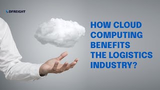 How Cloud Computing Benefits the Logistics Industry