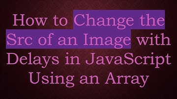 How to Change the Src of an Image with Delays in JavaScript Using an Array