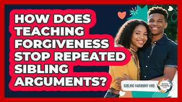 How Does Teaching Forgiveness Stop Repeated Sibling Arguments? - Sibling Harmony Hub
