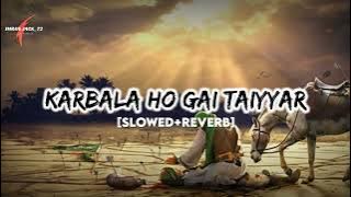 Karbala Ho Gai Taiyyar (slowed reverb) Noha | Nadeem Sarwar Noha #lofi 2023