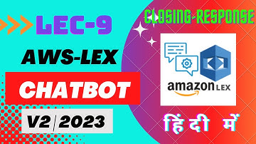 AWS Lex | LEC-9 | AWS Lex - Closing response | AWS ChatBot | AWS Lex Closing Response in Hindi