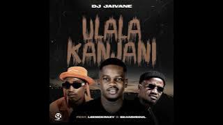 DJ Jaivane   uLala Kanjani feat  LeeMcKrazy & Skandisoul