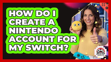 How Do I Create A Nintendo Account For My Switch?