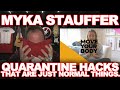 QUARANTINE HACKS FROM MYKA STAUFFER || ****FULL SNARK****