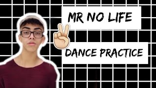 Mr No Life Dance Practice