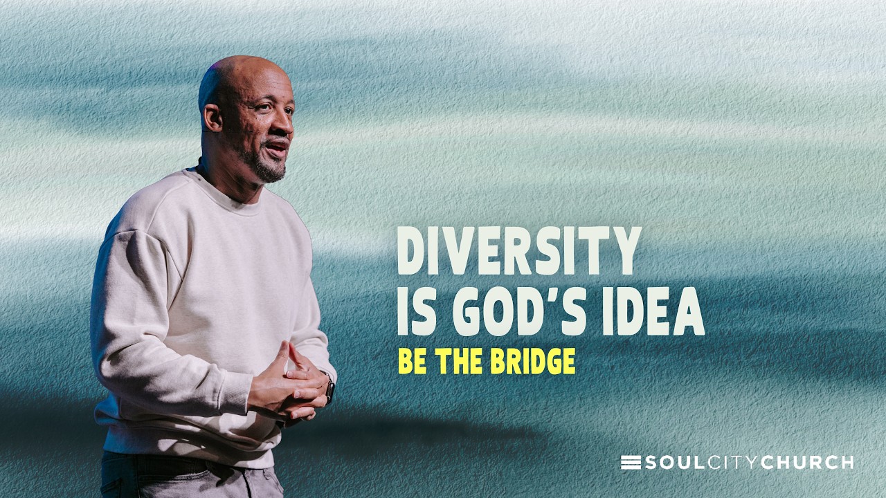 Be The Bridge: Diversity is God's Idea | Darryl Ford II | Soul City Church