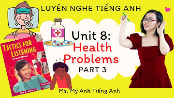 Luyện nghe tiếng Anh - Tactics for Listening - Developing - Unit 8: Health Problems - Part 3.