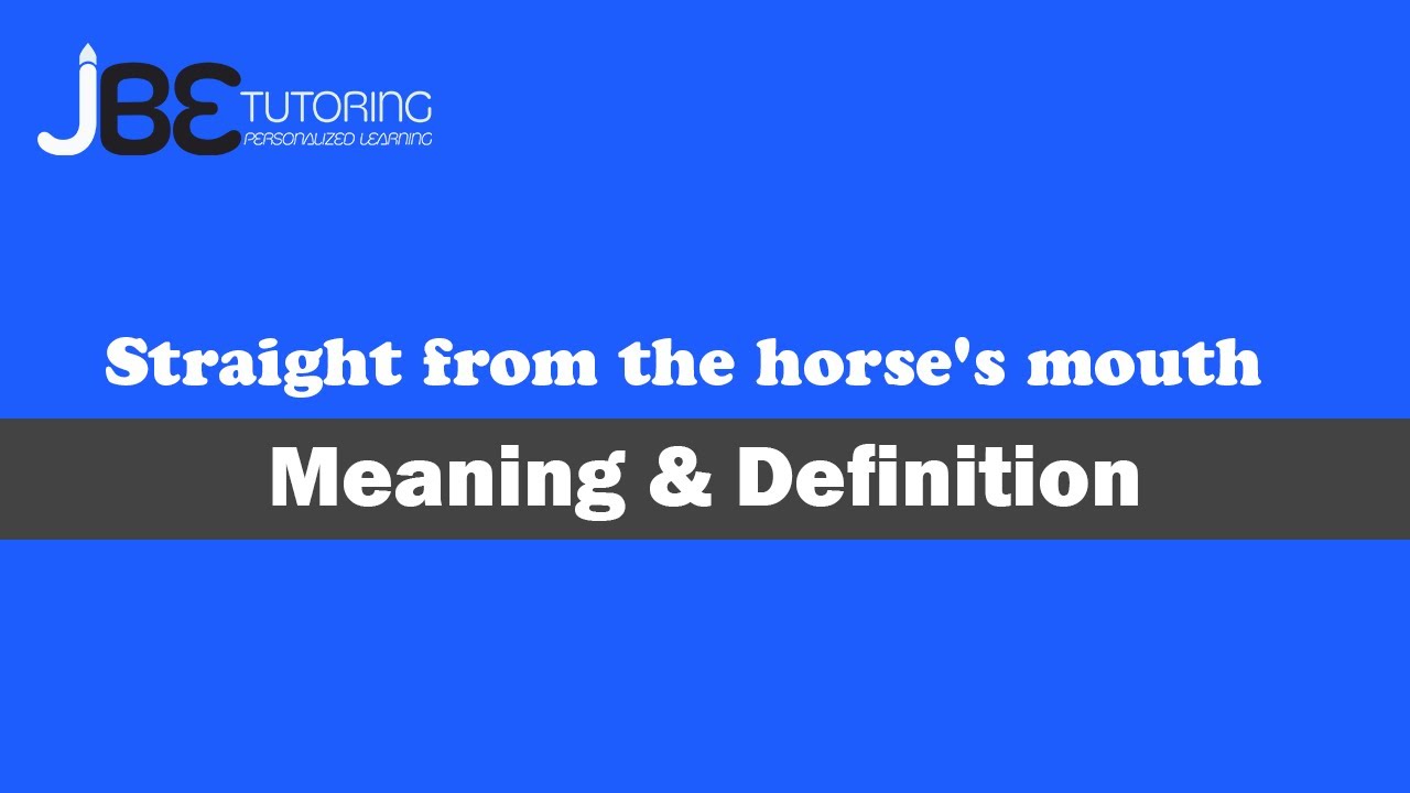 Straight from the horse's mouth definition & meaning פירוש ודוגמאות