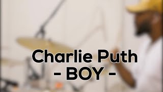 Charlie Puth - BOY - Drum Cover