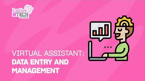 LADIES IN TECH AFRICA BOOTCAMP || VIRTUAL ASSISTANT: DATA ENTRY AND MANAGEMENT