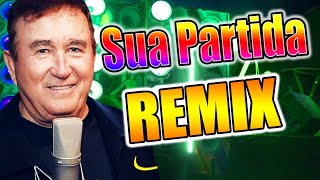 SUA PARTIDA - AMADO BATISTA VERSÃO REMIX WA PLAY PRODUÇOES