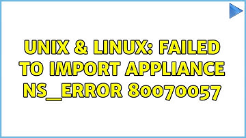 Unix & Linux: Failed to import appliance NS_ERROR 80070057