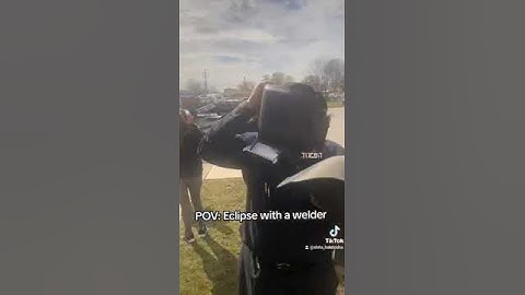 How a welder watches the Eclipse!