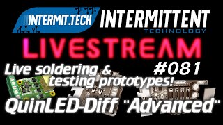Intermit.Tech #081 - QuinLED-Diff Live Soldering and Protoype testing