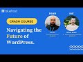 Crash Course on Navigating the Future of WordPress