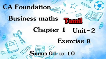 CA FOUNDATION |  BUSINESS MATHEMATICS |  CHAPTER 1  | UNIT 2 EXERCISE B |  SUM NO 1 TO 10  | TAMIL