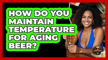 How Do You Maintain Temperature For Aging Beer? - The Pint Guy