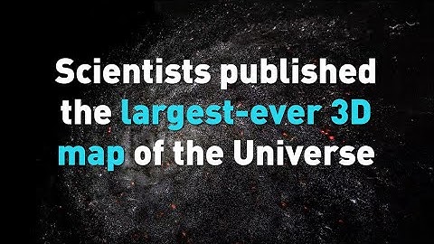 Scientists published the largest-ever 3D map of the Universe