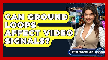 Can Ground Loops Affect Video Signals? - NextGen Viewing and Audio
