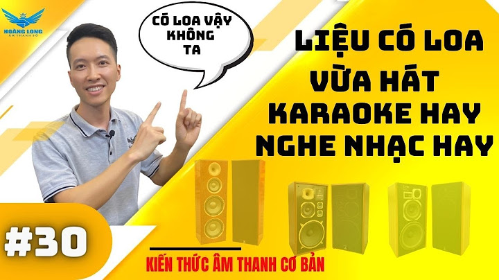 Loa nào vừa nghe nhạc vừa hát karaoke